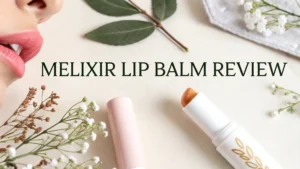 Read more about the article Melixir Lip Balm Review: Is It Really Worth the Hype?