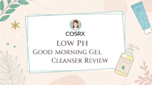Read more about the article COSRX Low pH Good Morning Gel Cleanser Review 2026: Still Worth It?